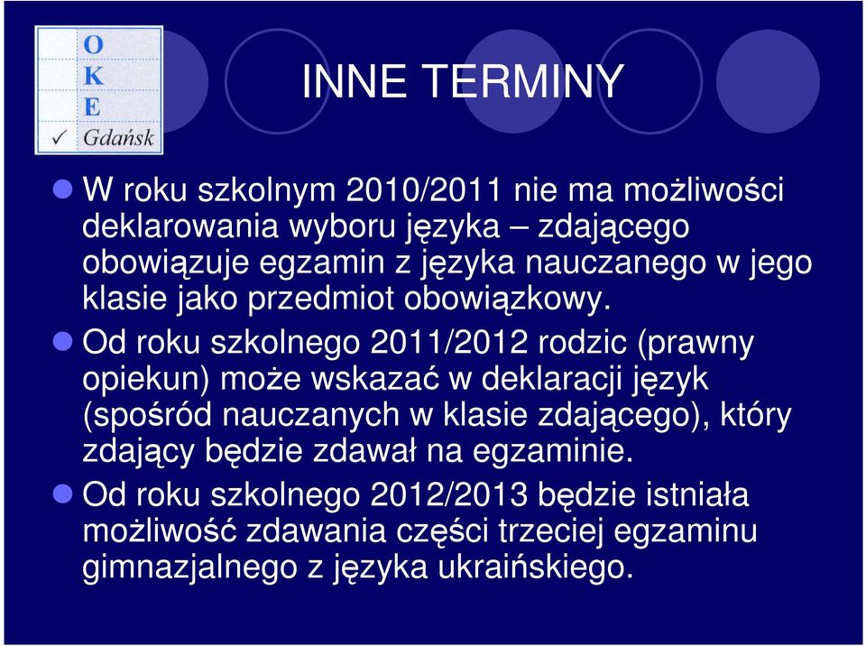 Od roku szkolnego 2011/2012 rodzic (prawny opiekun) moŝe wskazać w deklaracji język (spośród nauczanych w klasie