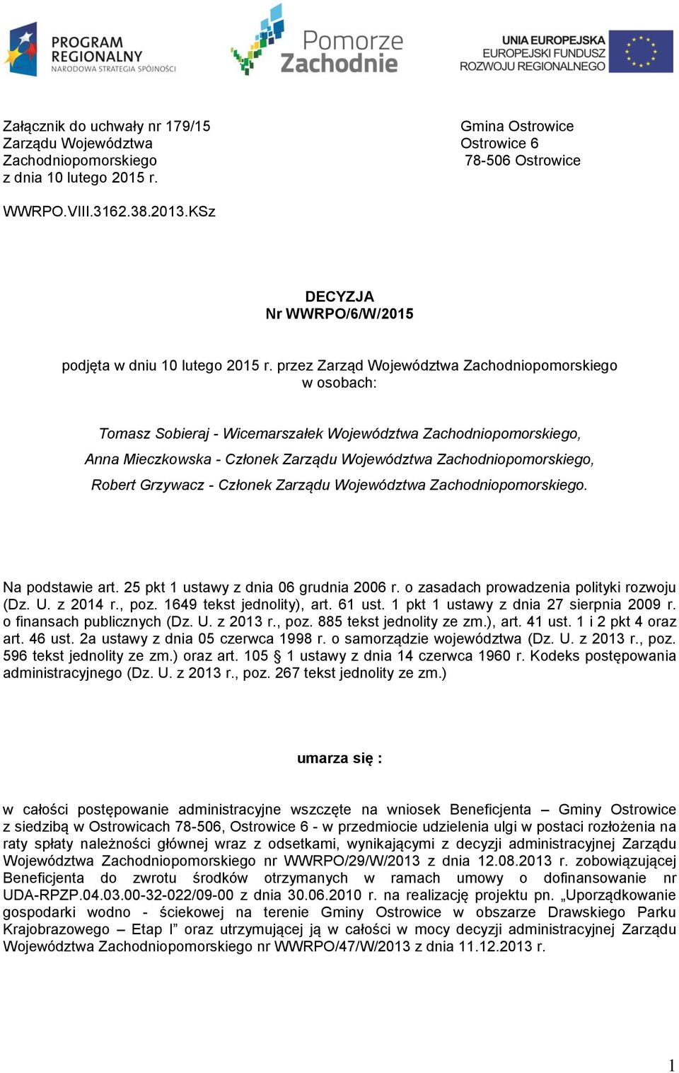 przez Zarząd Województwa Zachodniopomorskiego w osobach: Tomasz Sobieraj - Wicemarszałek Województwa Zachodniopomorskiego, Anna Mieczkowska - Członek Zarządu Województwa Zachodniopomorskiego, Robert