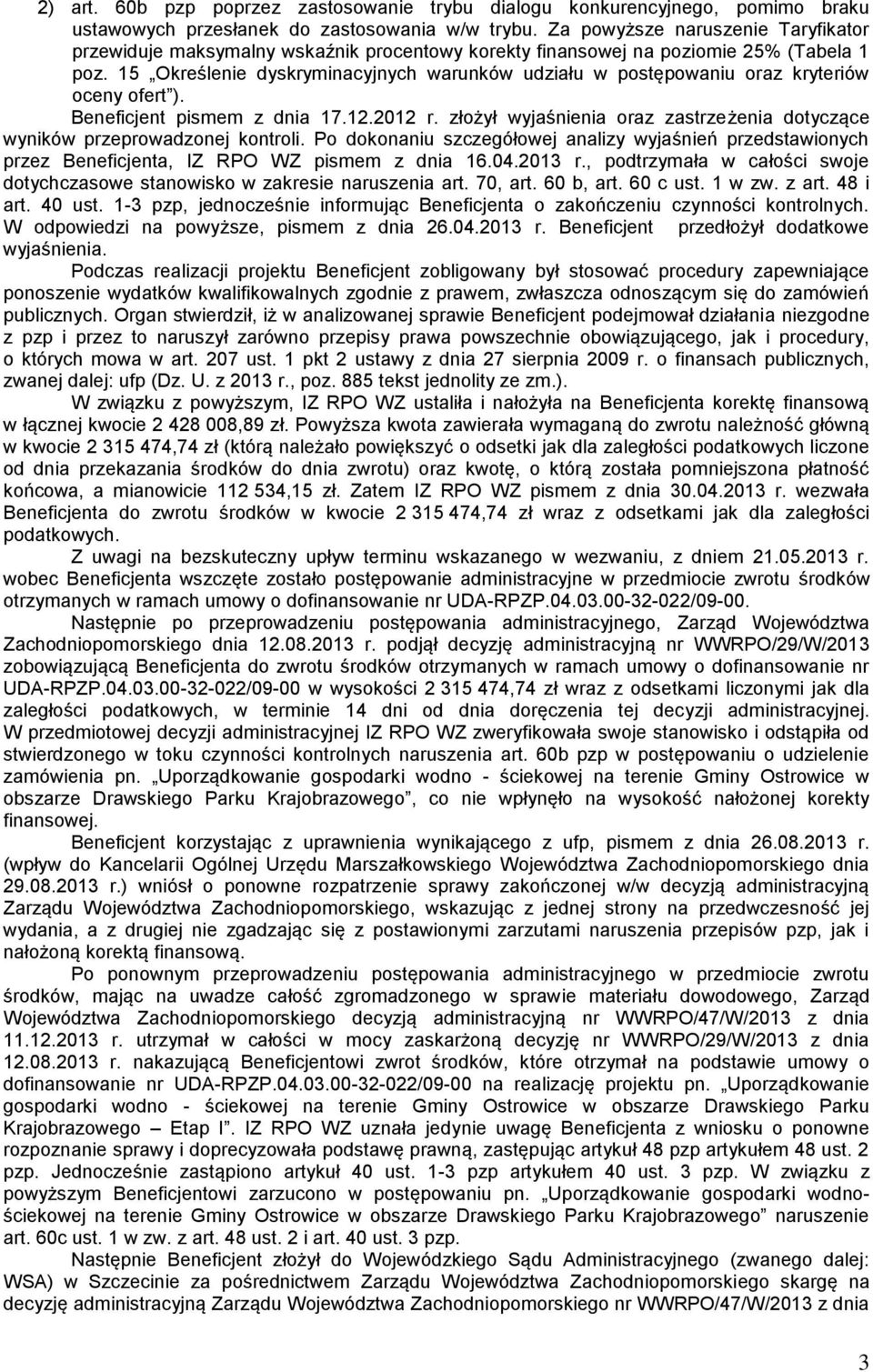 15 Określenie dyskryminacyjnych warunków udziału w postępowaniu oraz kryteriów oceny ofert ). Beneficjent pismem z dnia 17.12.2012 r.