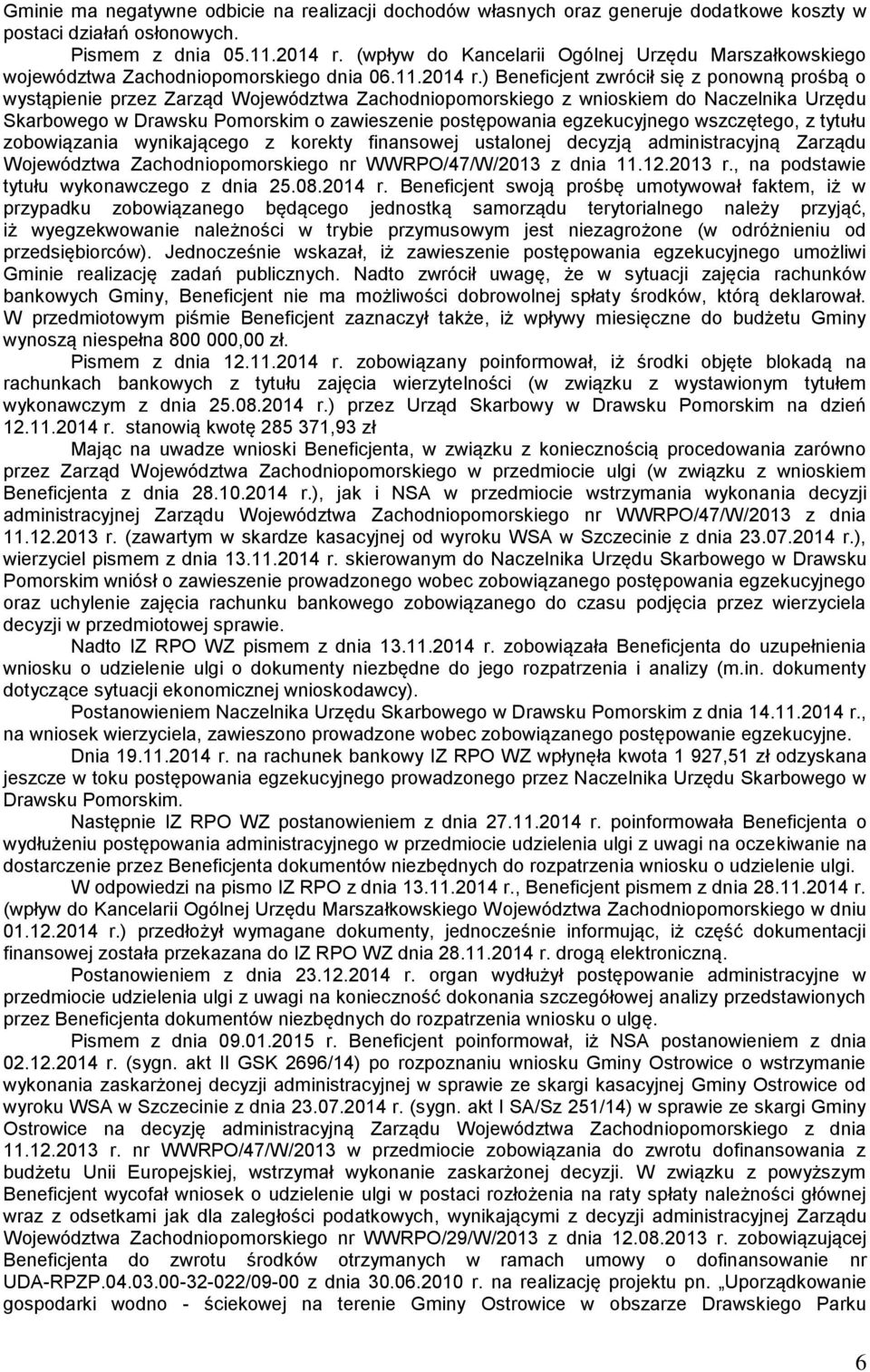 ) Beneficjent zwrócił się z ponowną prośbą o wystąpienie przez Zarząd Województwa Zachodniopomorskiego z wnioskiem do Naczelnika Urzędu Skarbowego w Drawsku Pomorskim o zawieszenie postępowania
