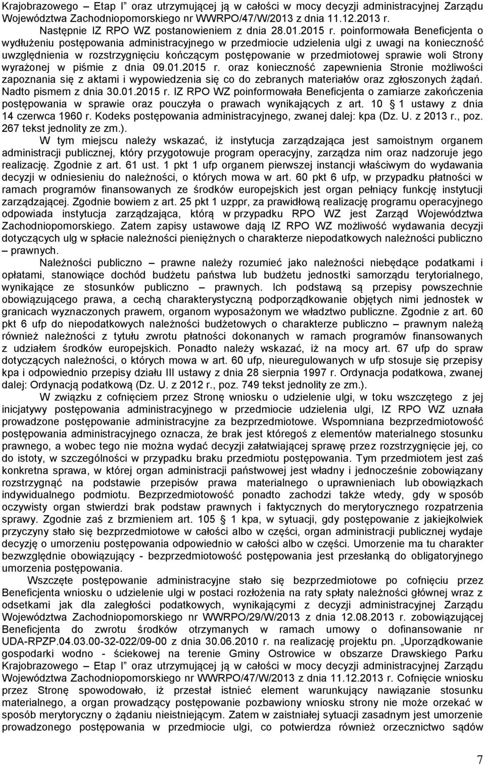 poinformowała Beneficjenta o wydłużeniu postępowania administracyjnego w przedmiocie udzielenia ulgi z uwagi na konieczność uwzględnienia w rozstrzygnięciu kończącym postępowanie w przedmiotowej