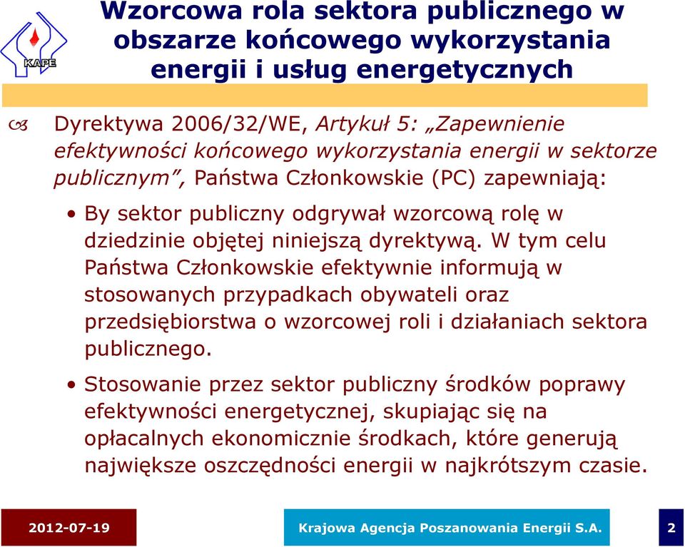 W tym celu Państwa Członkowskie efektywnie informują w stosowanych przypadkach obywateli oraz przedsiębiorstwa o wzorcowej roli i działaniach sektora publicznego.