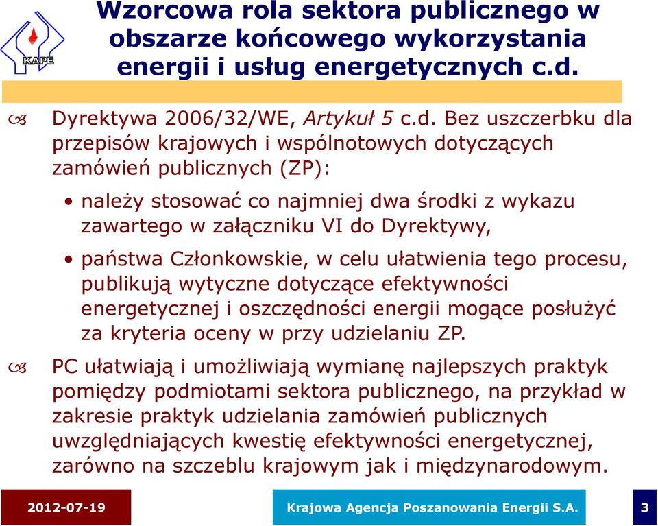 Bez uszczerbku dla przepisów krajowych i wspólnotowych dotyczących zamówień publicznych (ZP): należy stosować ć co najmniej dwa środki z wykazu zawartego w załączniku VI do Dyrektywy, państwa