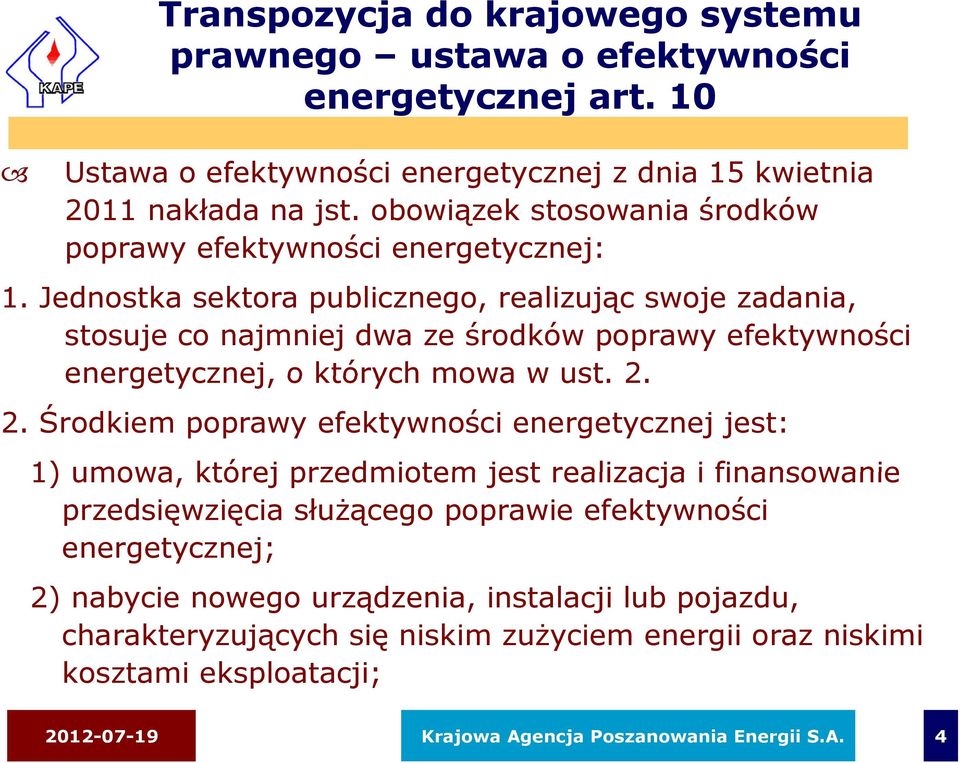 Jednostka sektora publicznego, realizując swoje zadania, stosuje co najmniej dwa ze środków poprawy efektywności energetycznej, o których mowa w ust. 2.