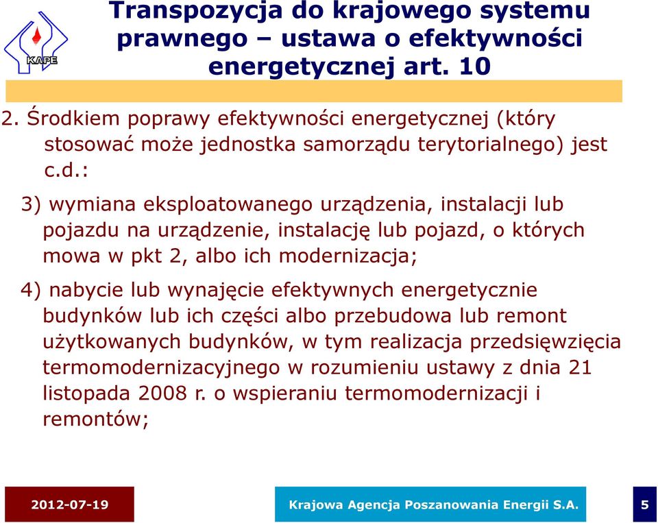 pojazdu na urządzenie, instalację lub pojazd, o których mowa w pkt 2, albo ich modernizacja; 4) nabycie lub wynajęcie efektywnych energetycznie budynków lub ich części ę