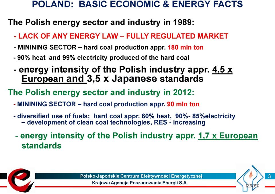 4,5 x European and 3,5 x Japanese standards The Polish energy sector and industry in 2012: - MININING SECTOR hard coal production appr.