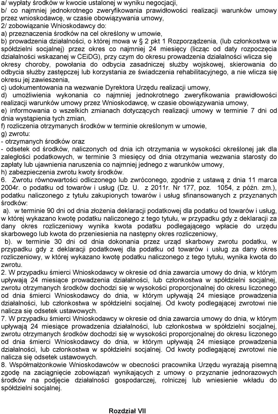 okres co najmniej 24 miesięcy (licząc od daty rozpoczęcia działalności wskazanej w CEiDG), przy czym do okresu prowadzenia działalności wlicza się okresy choroby, powołania do odbycia zasadniczej