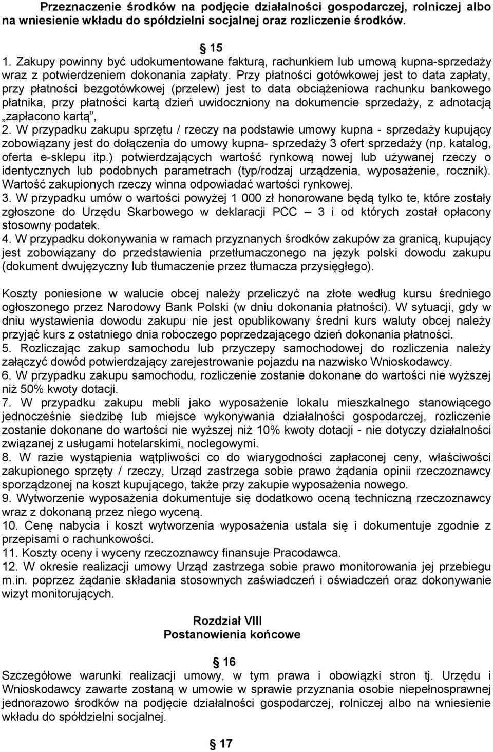 Przy płatności gotówkowej jest to data zapłaty, przy płatności bezgotówkowej (przelew) jest to data obciążeniowa rachunku bankowego płatnika, przy płatności kartą dzień uwidoczniony na dokumencie