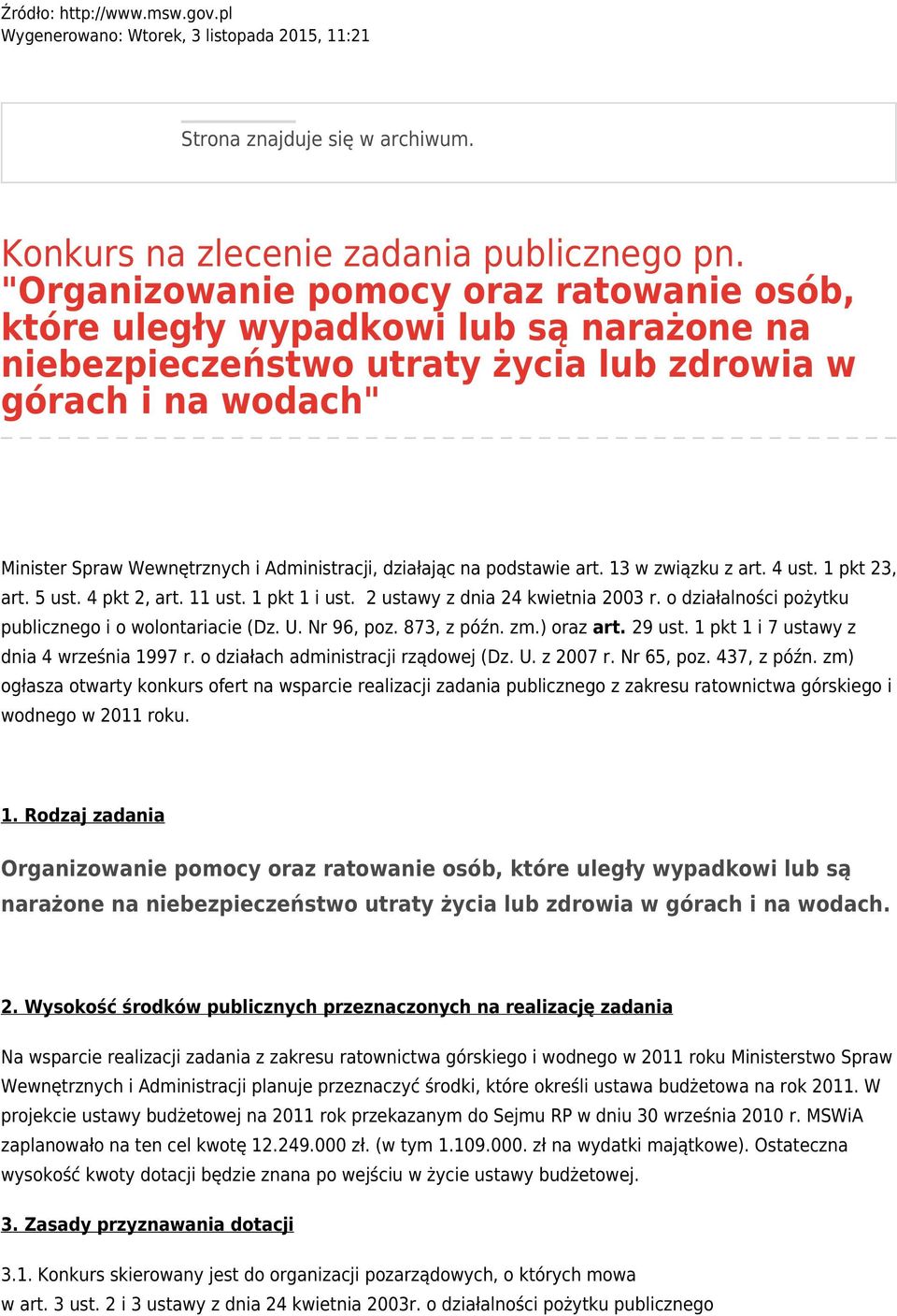 13 w związku z art. 4 ust. 1 pkt 23, art. 5 ust. 4 pkt 2, art. 11 ust. 1 pkt 1 i ust. 2 ustawy z dnia 24 kwietnia 2003 r. o działalności pożytku publicznego i o wolontariacie (Dz. U. Nr 96, poz.