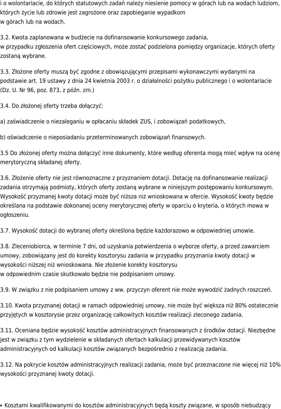 3. Złożone oferty muszą być zgodne z obowiązującymi przepisami wykonawczymi wydanymi na podstawie art. 19 ustawy z dnia 24 kwietnia 2003 r. o działalności pożytku publicznego i o wolontariacie (Dz. U.