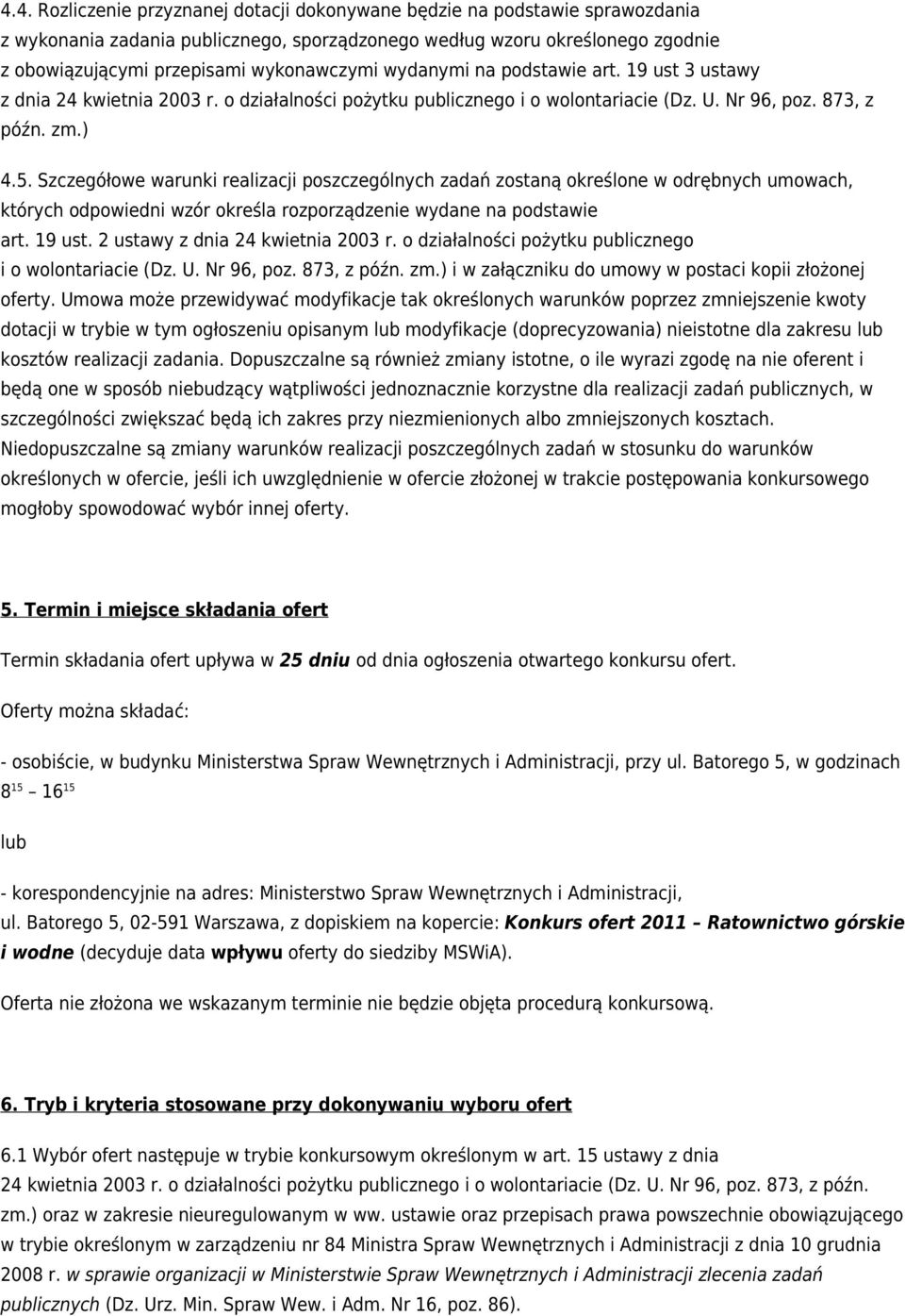 Szczegółowe warunki realizacji poszczególnych zadań zostaną określone w odrębnych umowach, których odpowiedni wzór określa rozporządzenie wydane na podstawie art. 19 ust.