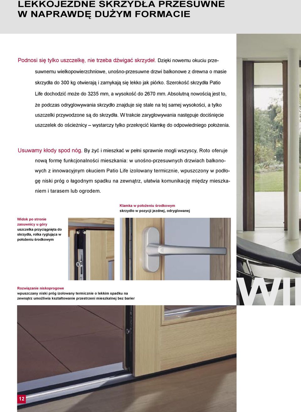 Szerokość skrzydła Patio Life dochodzić może do 3235 mm, a wysokość do 2670 mm.