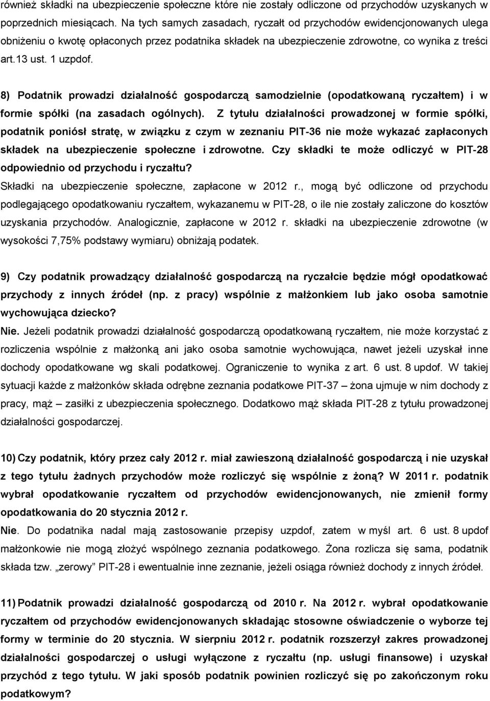 8) Podatnik prowadzi działalność gospodarczą samodzielnie (opodatkowaną ryczałtem) i w formie spółki (na zasadach ogólnych).