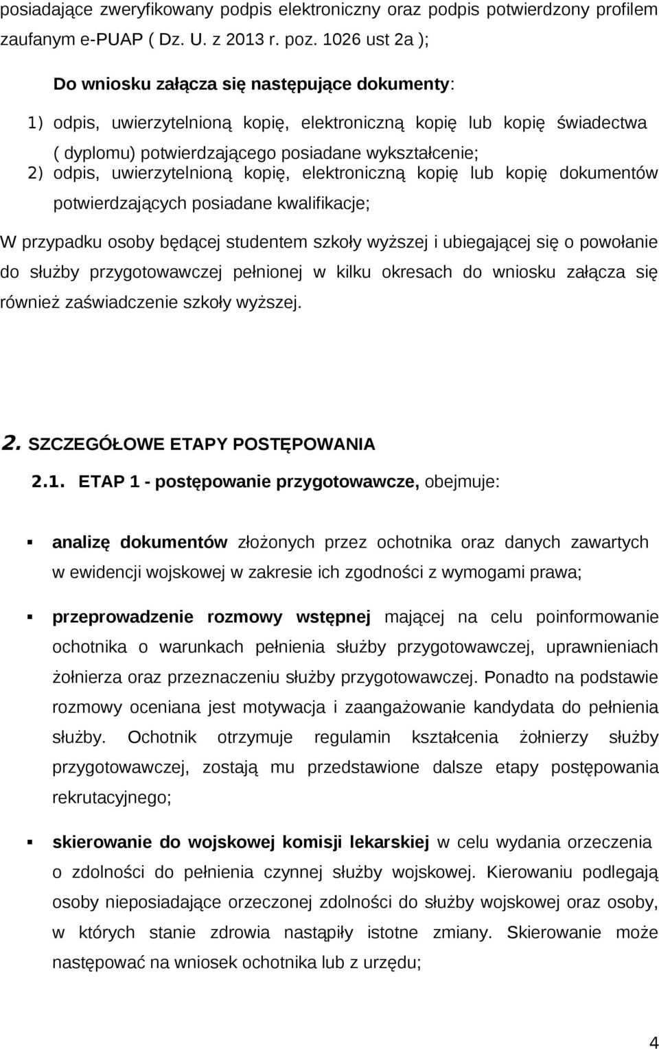 uwierzytelnioną kopię, elektroniczną kopię lub kopię dokumentów potwierdzających posiadane kwalifikacje; W przypadku osoby będącej studentem szkoły wyższej i ubiegającej się o powołanie do służby