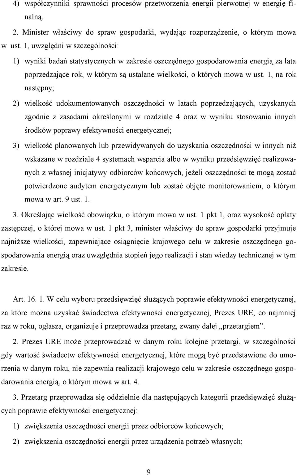 1, na rok następny; 2) wielkość udokumentowanych oszczędności w latach poprzedzających, uzyskanych zgodnie z zasadami określonymi w rozdziale 4 oraz w wyniku stosowania innych środków poprawy