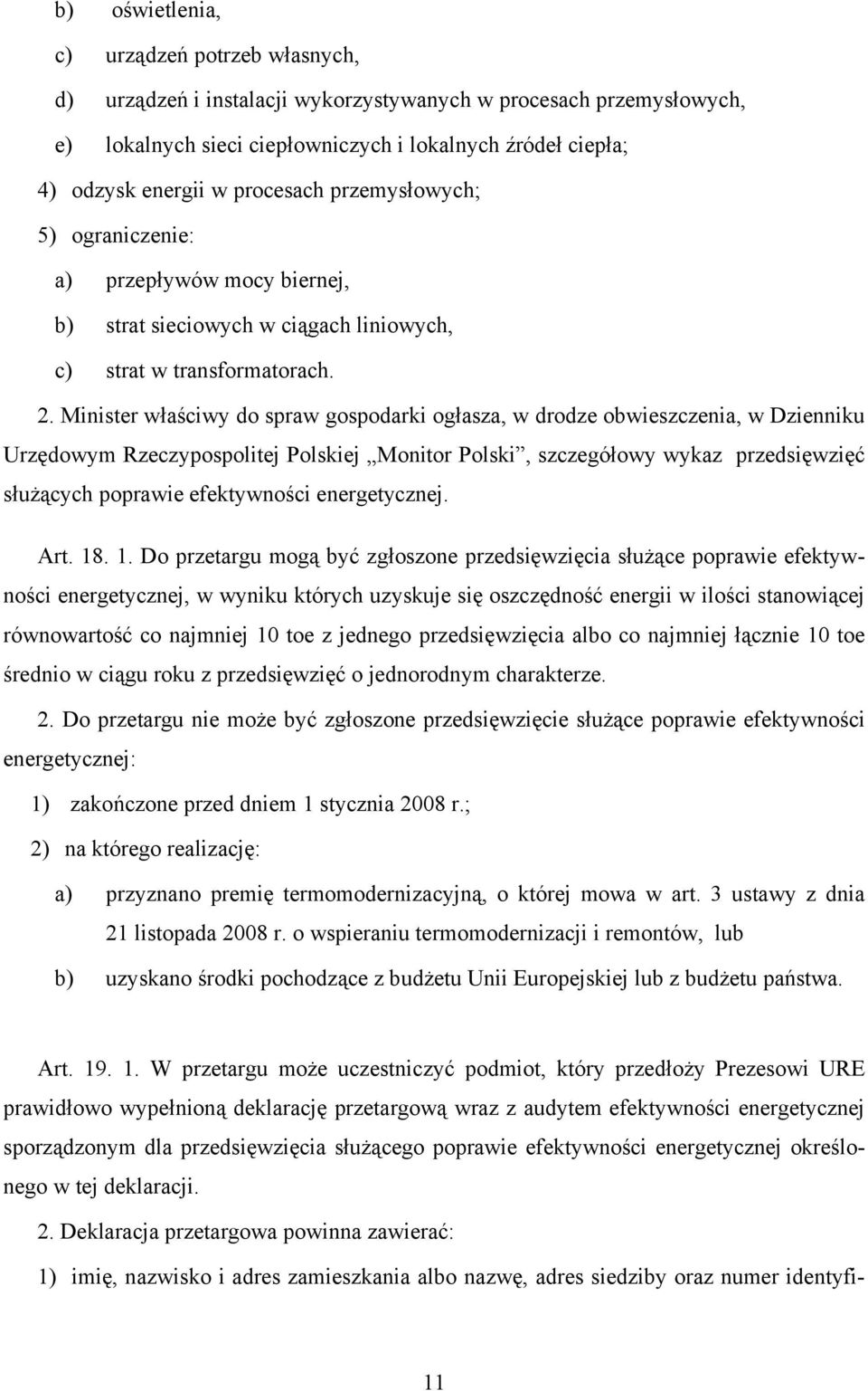 Minister właściwy do spraw gospodarki ogłasza, w drodze obwieszczenia, w Dzienniku Urzędowym Rzeczypospolitej Polskiej Monitor Polski, szczegółowy wykaz przedsięwzięć służących poprawie efektywności