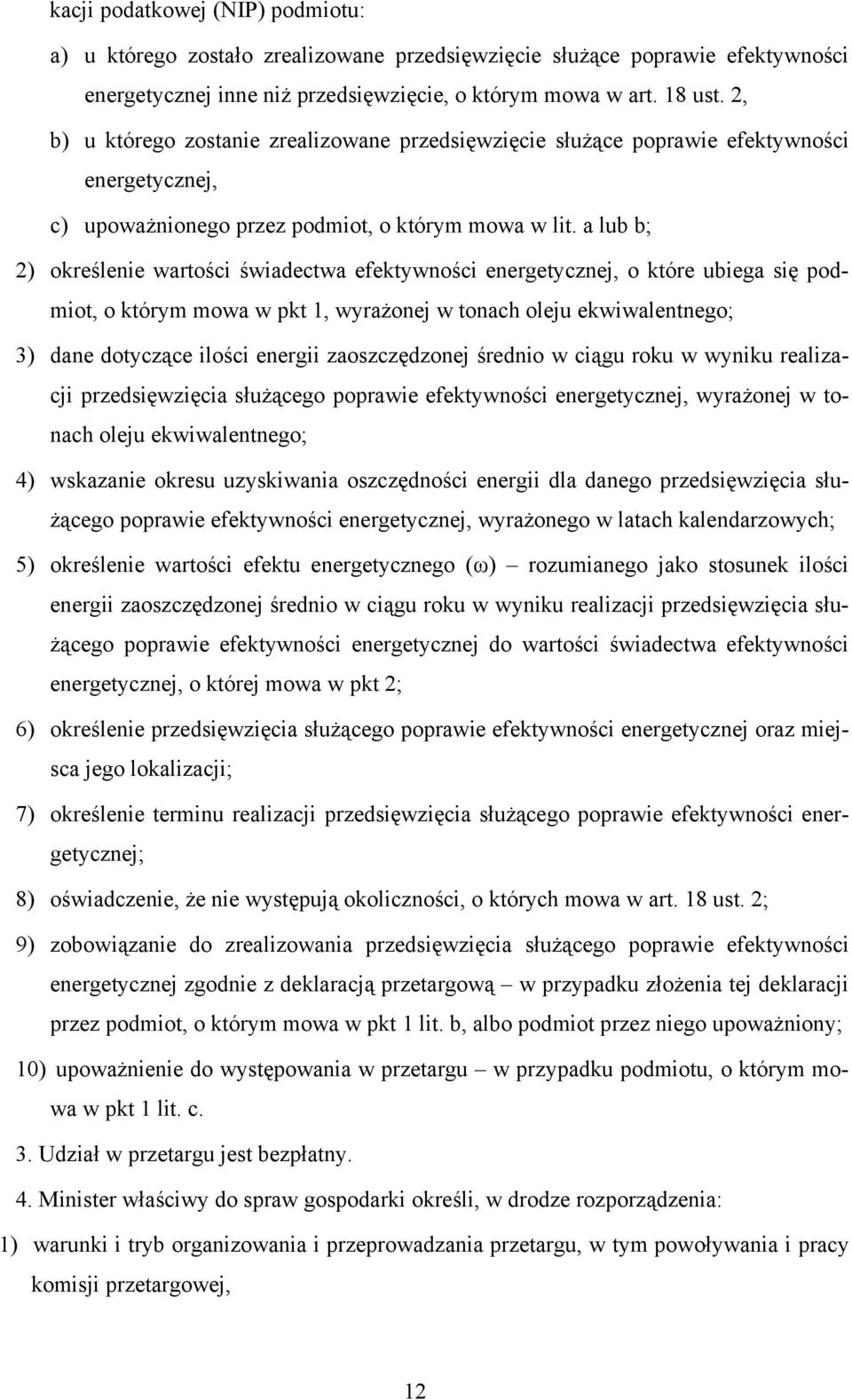 a lub b; 2) określenie wartości świadectwa efektywności energetycznej, o które ubiega się podmiot, o którym mowa w pkt 1, wyrażonej w tonach oleju ekwiwalentnego; 3) dane dotyczące ilości energii