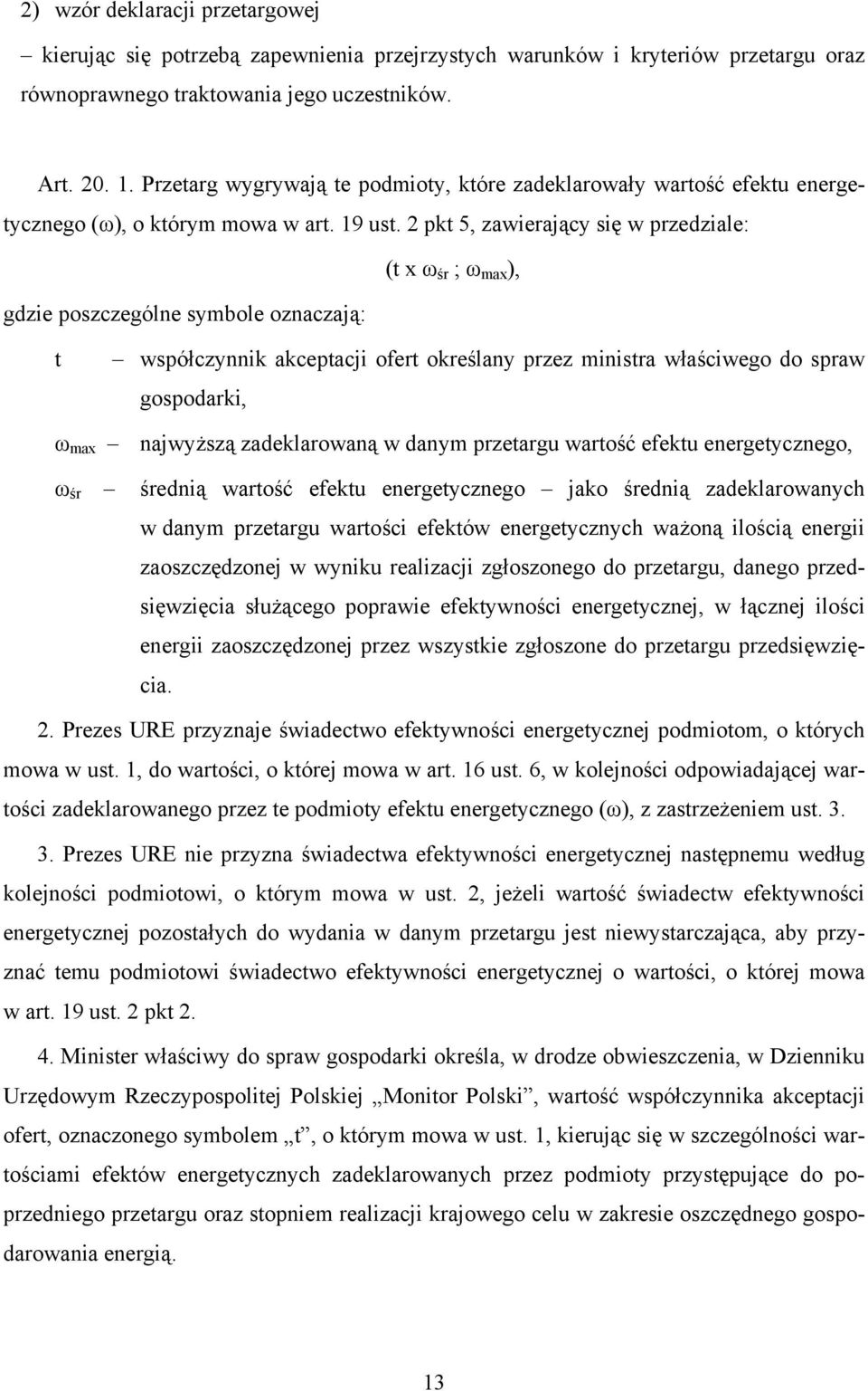 2 pkt 5, zawierający się w przedziale: (t x ω śr ; ω max ), gdzie poszczególne symbole oznaczają: t współczynnik akceptacji ofert określany przez ministra właściwego do spraw gospodarki, ω max