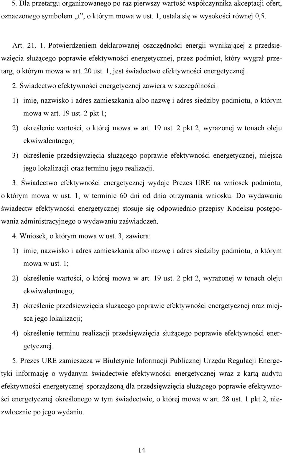Potwierdzeniem deklarowanej oszczędności energii wynikającej z przedsięwzięcia służącego poprawie efektywności energetycznej, przez podmiot, który wygrał przetarg, o którym mowa w art. 20 ust.