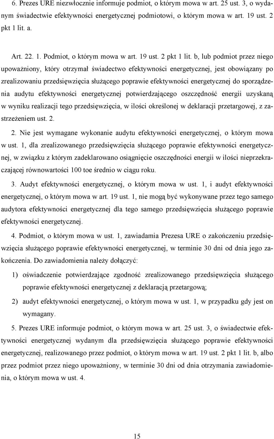 b, lub podmiot przez niego upoważniony, który otrzymał świadectwo efektywności energetycznej, jest obowiązany po zrealizowaniu przedsięwzięcia służącego poprawie efektywności energetycznej do