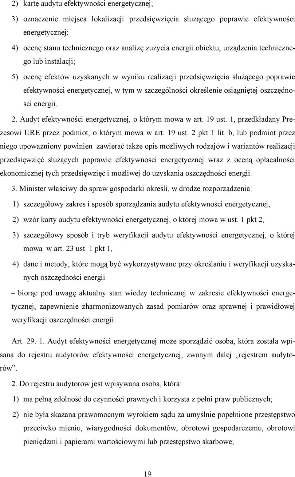 osiągniętej oszczędności energii. 2. Audyt efektywności energetycznej, o którym mowa w art. 19 ust. 1, przedkładany Prezesowi URE przez podmiot, o którym mowa w art. 19 ust. 2 pkt 1 lit.