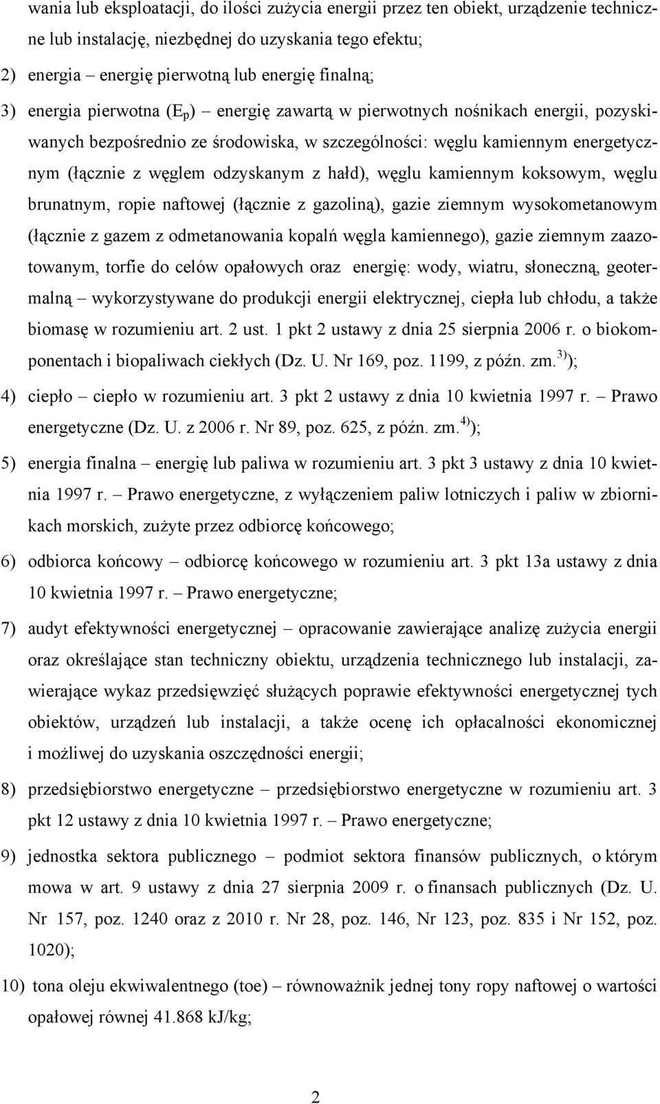 hałd), węglu kamiennym koksowym, węglu brunatnym, ropie naftowej (łącznie z gazoliną), gazie ziemnym wysokometanowym (łącznie z gazem z odmetanowania kopalń węgla kamiennego), gazie ziemnym
