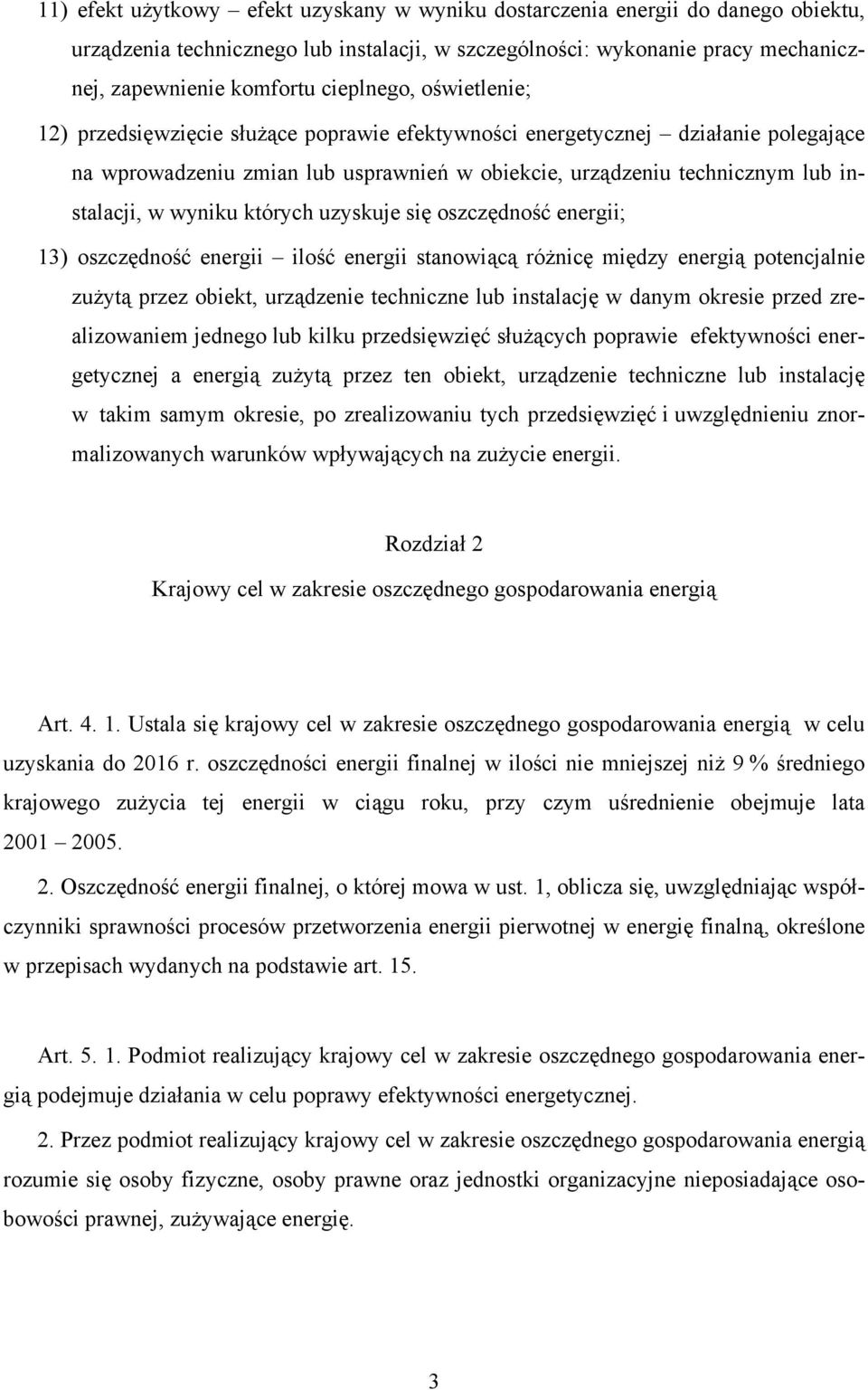 wyniku których uzyskuje się oszczędność energii; 13) oszczędność energii ilość energii stanowiącą różnicę między energią potencjalnie zużytą przez obiekt, urządzenie techniczne lub instalację w danym