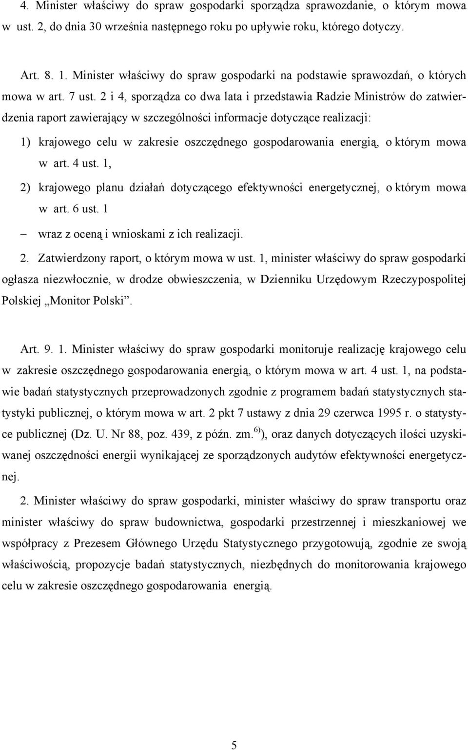 2 i 4, sporządza co dwa lata i przedstawia Radzie Ministrów do zatwierdzenia raport zawierający w szczególności informacje dotyczące realizacji: 1) krajowego celu w zakresie oszczędnego