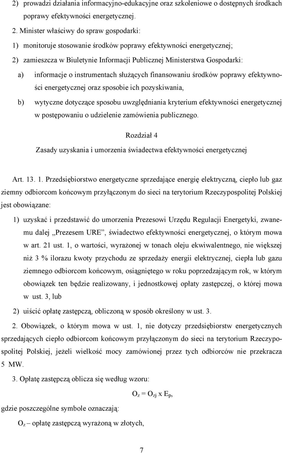 instrumentach służących finansowaniu środków poprawy efektywności energetycznej oraz sposobie ich pozyskiwania, b) wytyczne dotyczące sposobu uwzględniania kryterium efektywności energetycznej w
