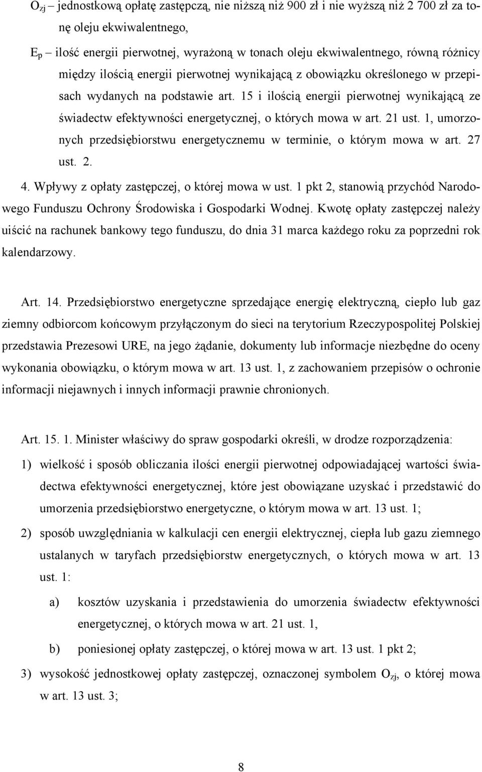 15 i ilością energii pierwotnej wynikającą ze świadectw efektywności energetycznej, o których mowa w art. 21 ust. 1, umorzonych przedsiębiorstwu energetycznemu w terminie, o którym mowa w art. 27 ust.