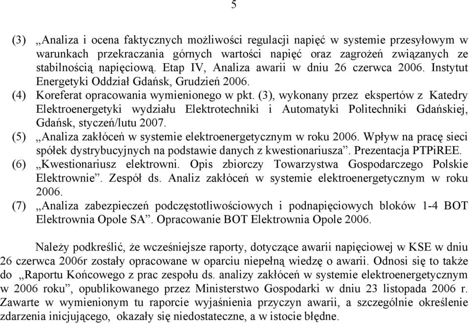 (3), wykonany przez ekspertów z Katedry Elektroenergetyki wydziału Elektrotechniki i Automatyki Politechniki Gdańskiej, Gdańsk, styczeń/lutu 2007.