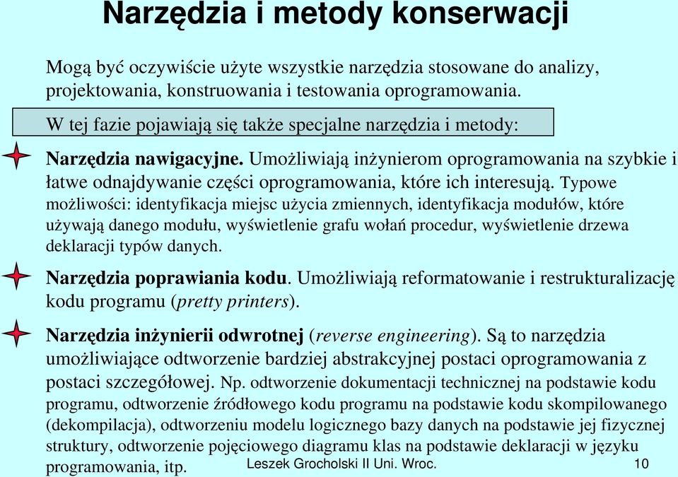 Typowe możliwości: identyfikacja miejsc użycia zmiennych, identyfikacja modułów, które używają danego modułu, wyświetlenie grafu wołań procedur, wyświetlenie drzewa deklaracji typów danych.