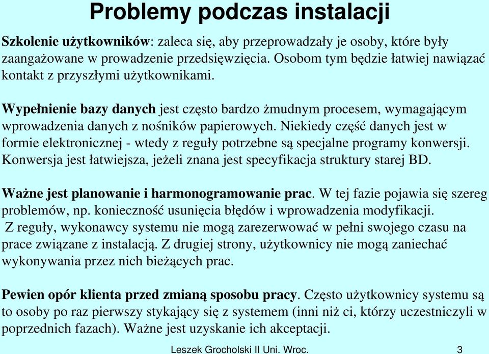 Niekiedy część danych jest w formie elektronicznej wtedy z reguły potrzebne są specjalne programy konwersji. Konwersja jest łatwiejsza, jeżeli znana jest specyfikacja struktury starej BD.