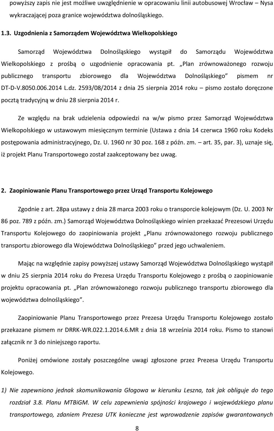 Plan zrównoważonego rozwoju publicznego transportu zbiorowego dla Województwa Dolnośląskiego pismem nr DT-D-V.8050.006.2014 L.dz. 2593/08/2014 z dnia 25 sierpnia 2014 roku pismo zostało doręczone pocztą tradycyjną w dniu 28 sierpnia 2014 r.
