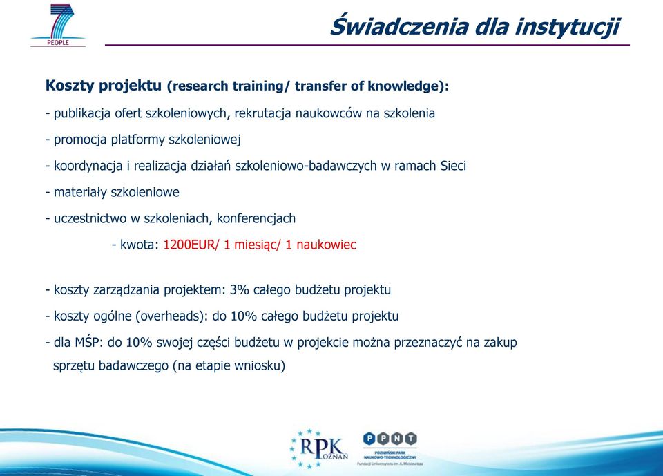 uczestnictwo w szkoleniach, konferencjach - kwota: 1200EUR/ 1 miesiąc/ 1 naukowiec - koszty zarządzania projektem: 3% całego budżetu projektu - koszty