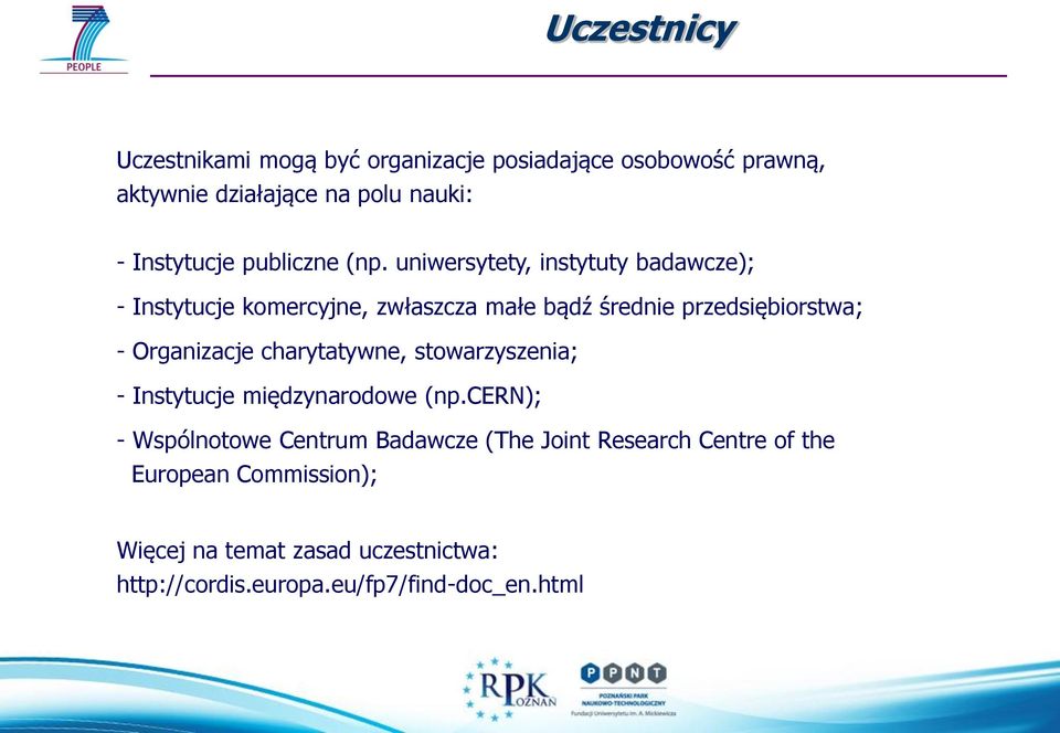 uniwersytety, instytuty badawcze); - Instytucje komercyjne, zwłaszcza małe bądź średnie przedsiębiorstwa; - Organizacje