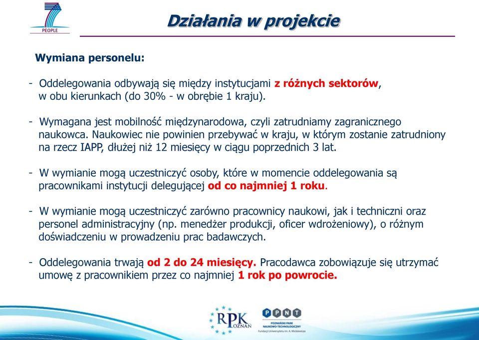 Naukowiec nie powinien przebywać w kraju, w którym zostanie zatrudniony na rzecz IAPP, dłużej niż 12 miesięcy w ciągu poprzednich 3 lat.