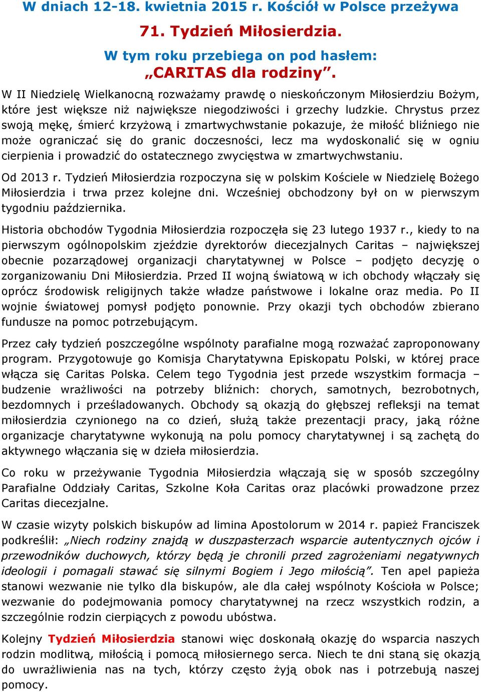 Chrystus przez swoją mękę, śmierć krzyżową i zmartwychwstanie pokazuje, że miłość bliźniego nie może ograniczać się do granic doczesności, lecz ma wydoskonalić się w ogniu cierpienia i prowadzić do