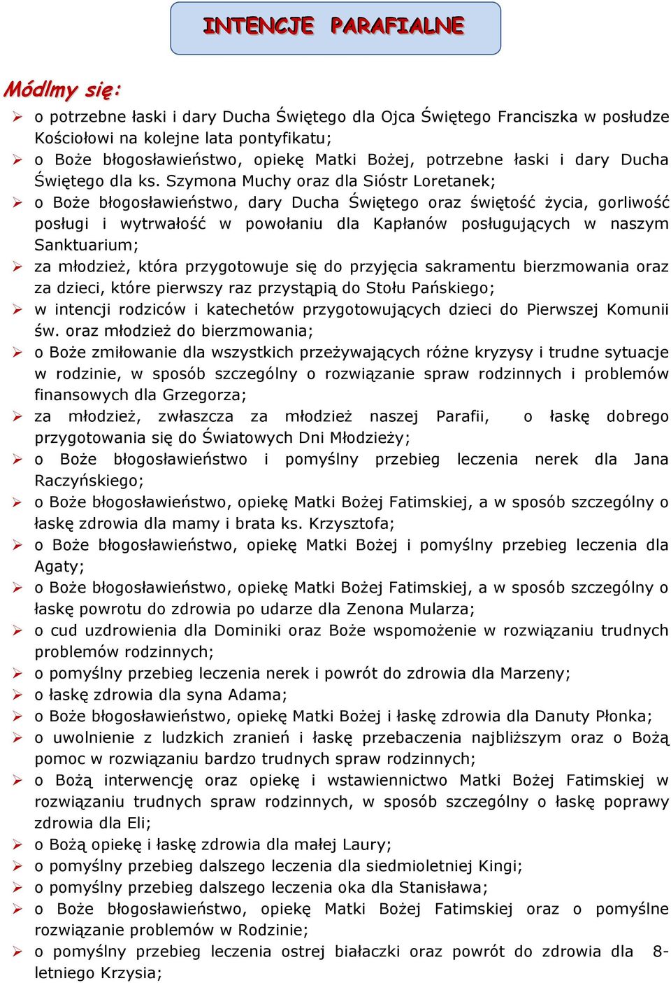 Szymona Muchy oraz dla Sióstr Loretanek; o Boże błogosławieństwo, dary Ducha Świętego oraz świętość życia, gorliwość posługi i wytrwałość w powołaniu dla Kapłanów posługujących w naszym Sanktuarium;