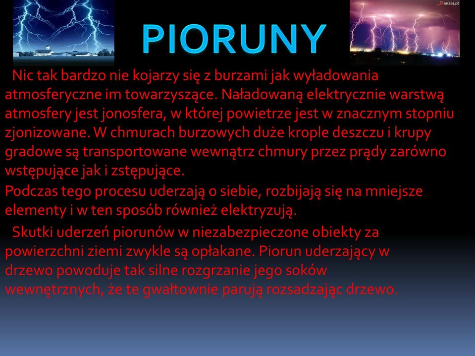 W chmurach burzowych duże krople deszczu i krupy gradowe są transportowane wewnątrz chmury przez prądy zarówno wstępujące jak i zstępujące.