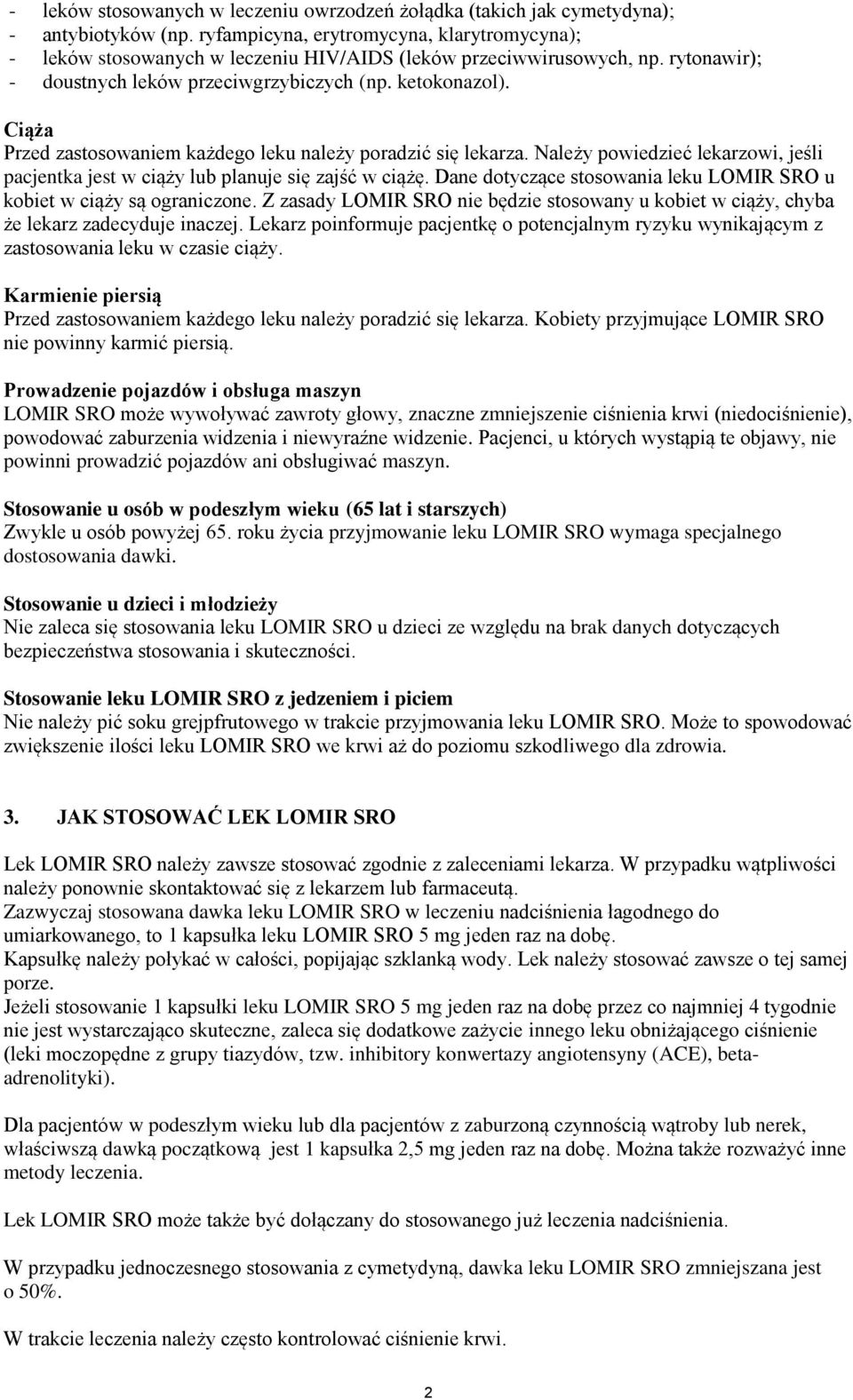 Ciąża Przed zastosowaniem każdego leku należy poradzić się lekarza. Należy powiedzieć lekarzowi, jeśli pacjentka jest w ciąży lub planuje się zajść w ciążę.