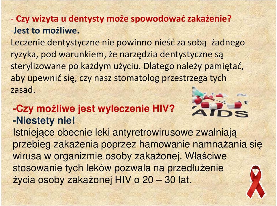 Dlatego należy pamiętać, aby upewnić się, czy nasz stomatolog przestrzega tych zasad. -Czy możliwe jest wyleczenie HIV? -Niestety nie!