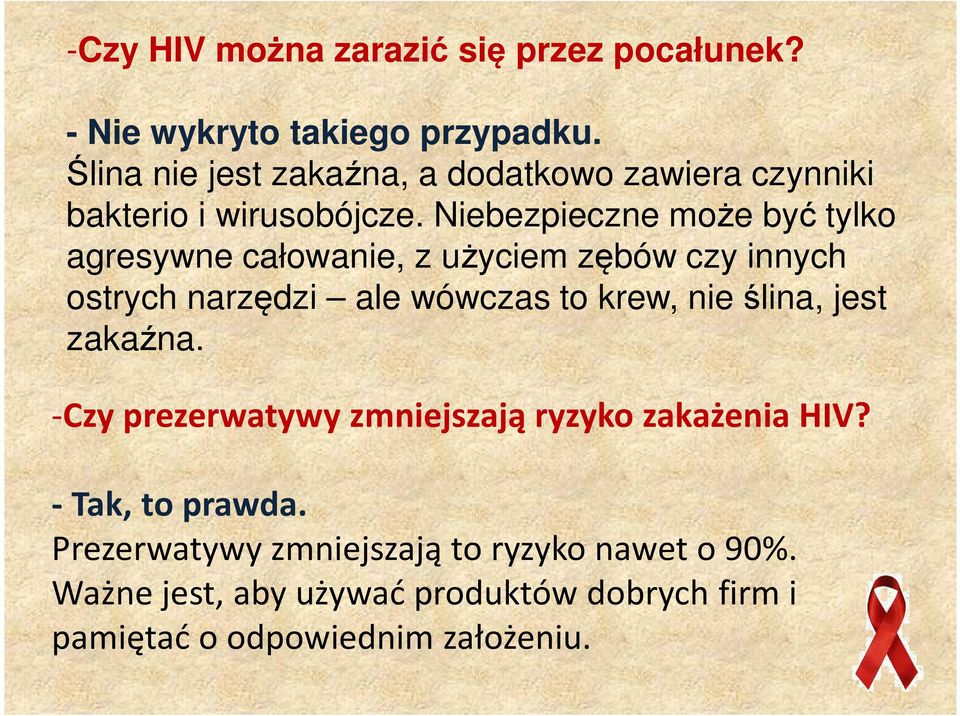 Niebezpieczne może być tylko agresywne całowanie, z użyciem zębów czy innych ostrych narzędzi ale wówczas to krew, nie