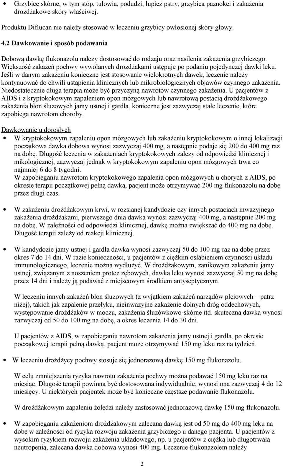 2 Dawkowanie i sposób podawania Dobową dawkę flukonazolu należy dostosować do rodzaju oraz nasilenia zakażenia grzybiczego.