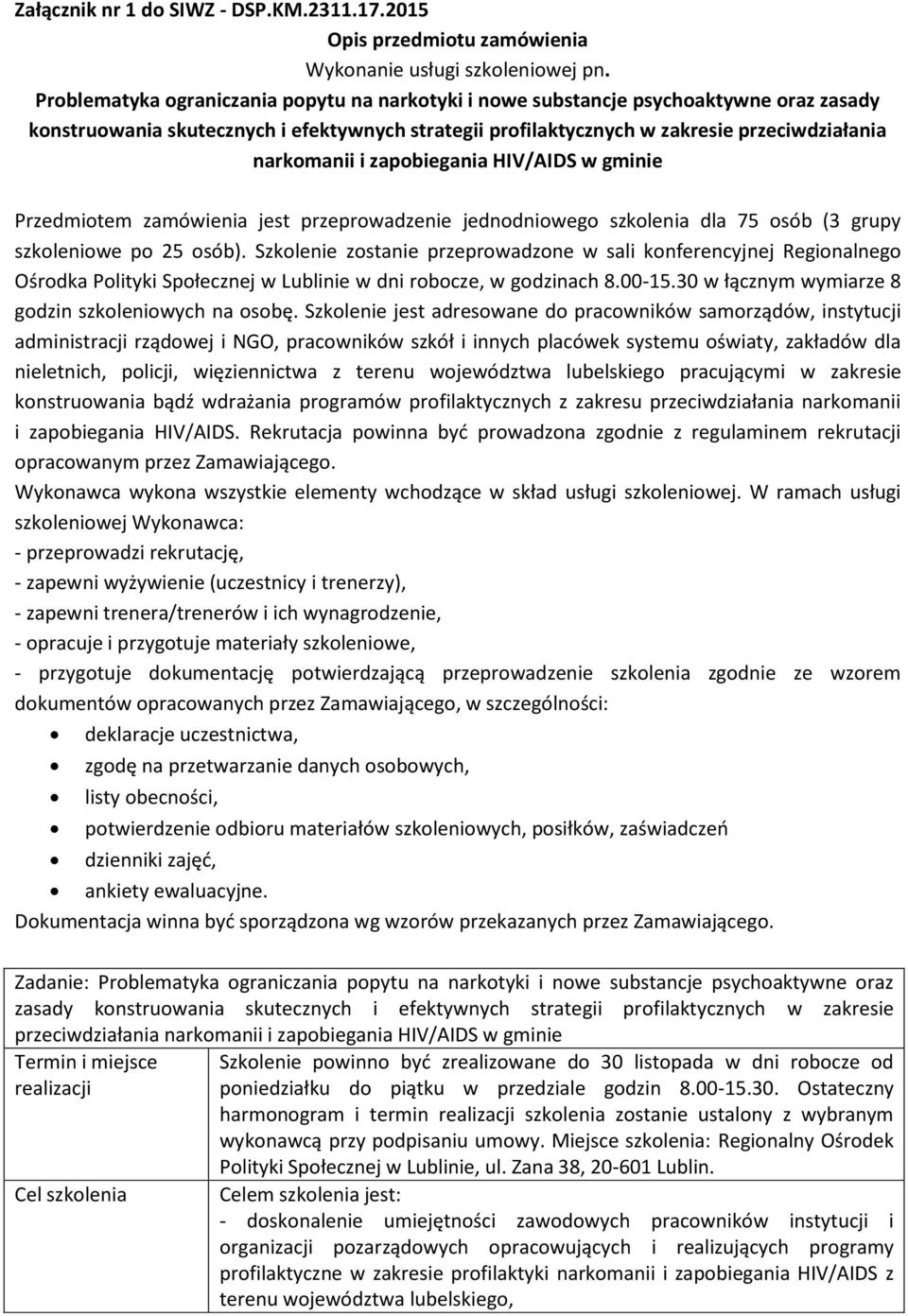 zapobiegania HIV/AIDS w gminie Przedmiotem zamówienia jest przeprowadzenie jednodniowego szkolenia dla 75 osób (3 grupy szkoleniowe po 25 osób).