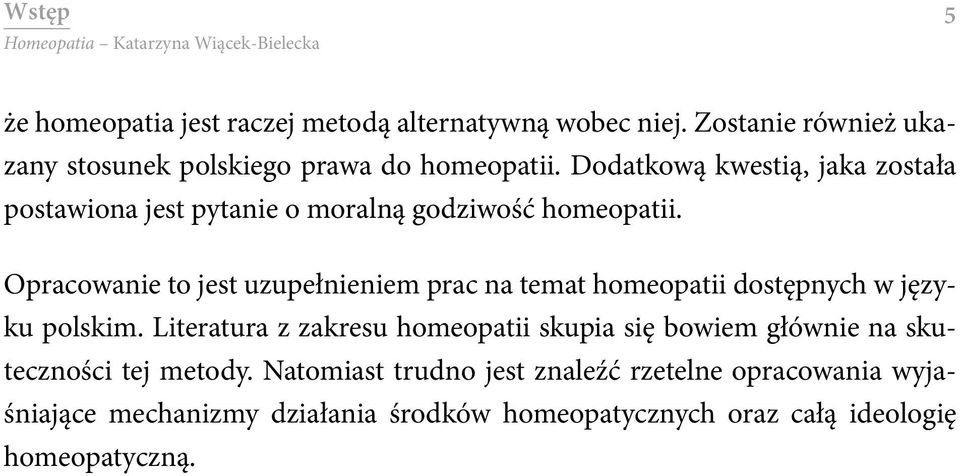 Opracowanie to jest uzupełnieniem prac na temat homeopatii dostępnych w języku polskim.