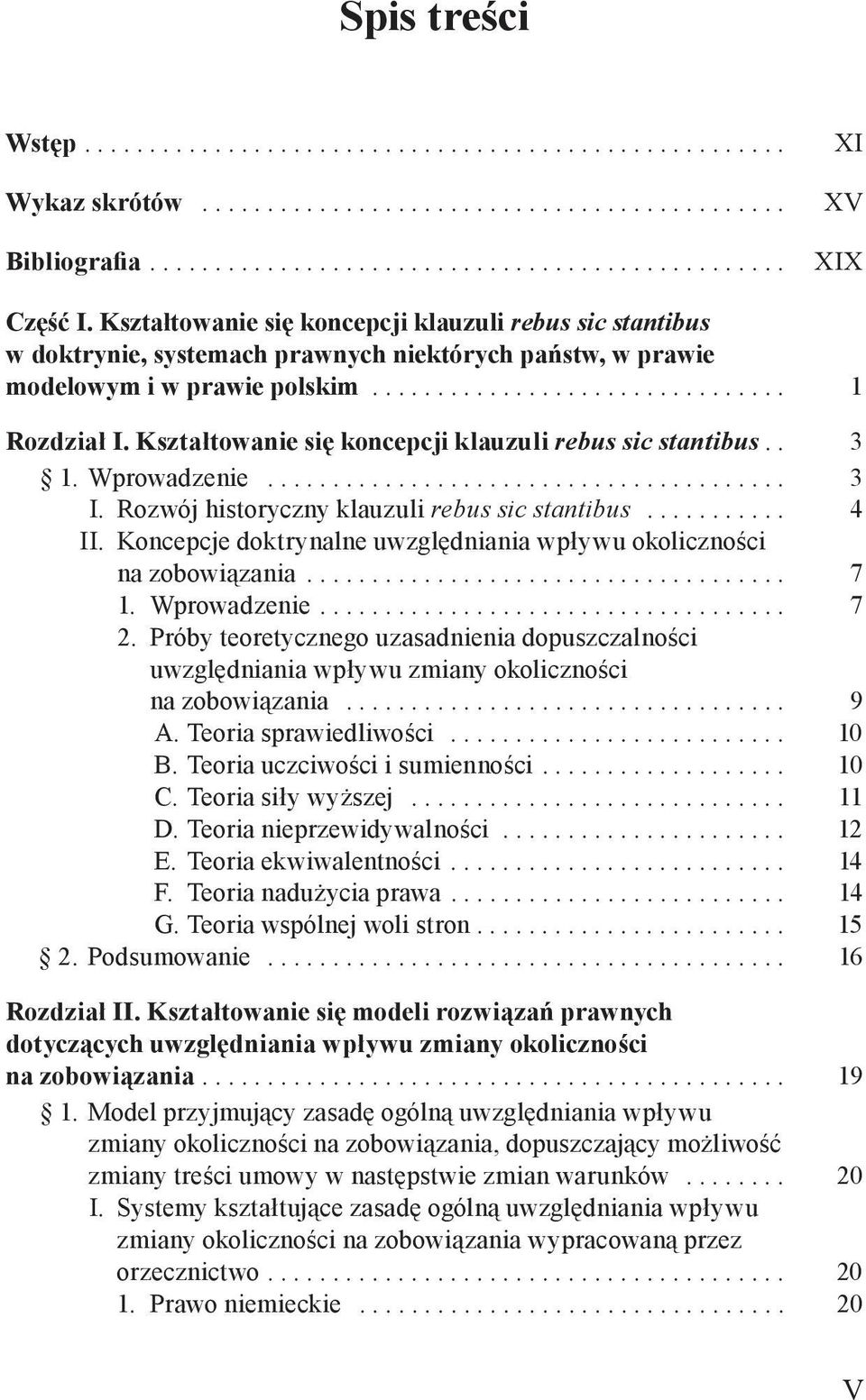 Kształtowanie się koncepcji klauzuli rebus sic stantibus.. 3 1. Wprowadzenie........................................ 3 I. Rozwój historyczny klauzuli rebus sic stantibus........... 4 II.