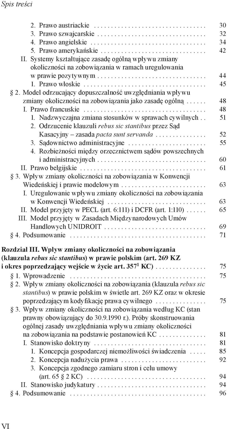 Model odrzucający dopuszczalność uwzględniania wpływu zmiany okoliczności na zobowiązania jako zasadę ogólną...... 48 I. Prawo francuskie.................................... 48 1.