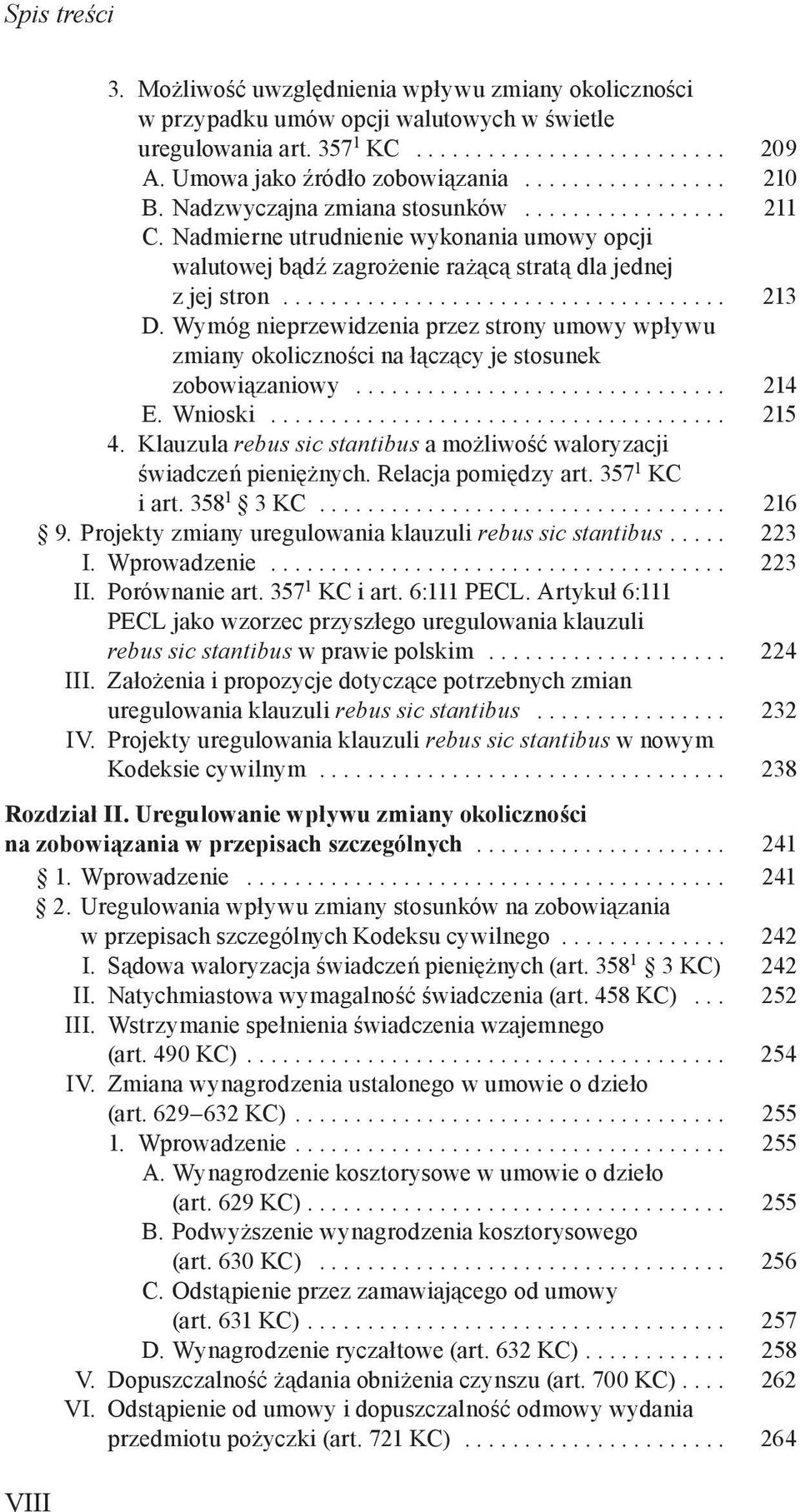 Wymóg nieprzewidzenia przez strony umowy wpływu zmiany okoliczności na łączący je stosunek zobowiązaniowy............................... 214 E. Wnioski...................................... 215 4.