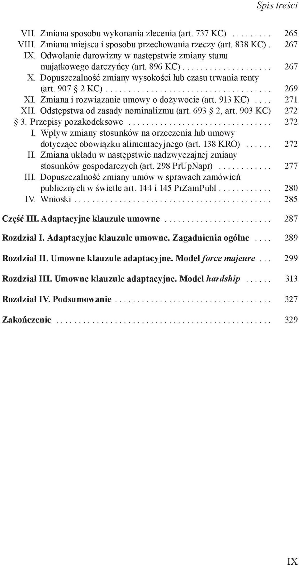 Zmiana i rozwiązanie umowy o dożywocie (art. 913 KC).... 271 XII. Odstępstwa od zasady nominalizmu (art. 693 2, art. 903 KC) 272 3. Przepisy pozakodeksowe................................ 272 I.